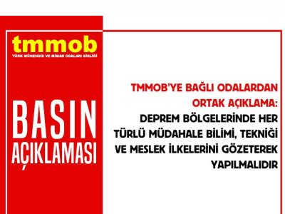 DEPREM BÖLGELERİNDE HER TÜRLÜ MÜDAHALE BİLİMİ, TEKNİĞİ VE MESLEK İLKELERİNİ GÖZETEREK YAPILMALIDIR