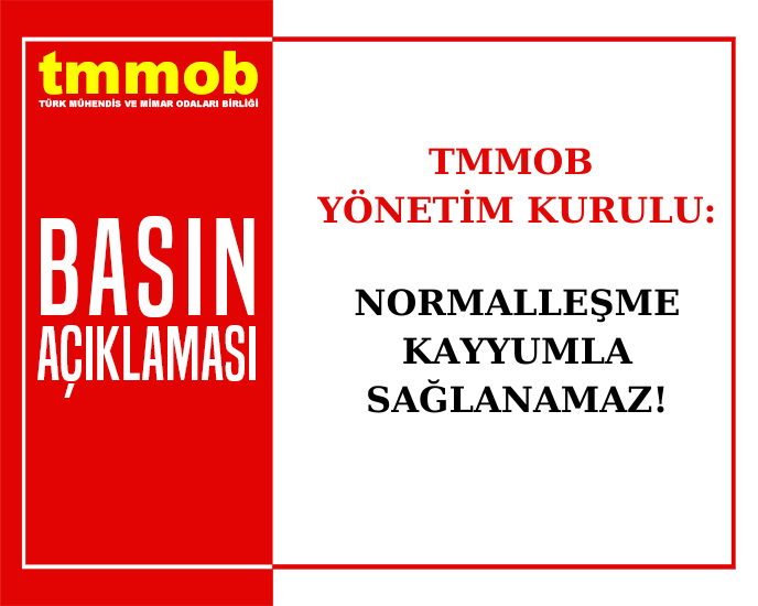 TMMOB YÖNETİM KURULU: NORMALLEŞME KAYYUMLA SAĞLANAMAZ!