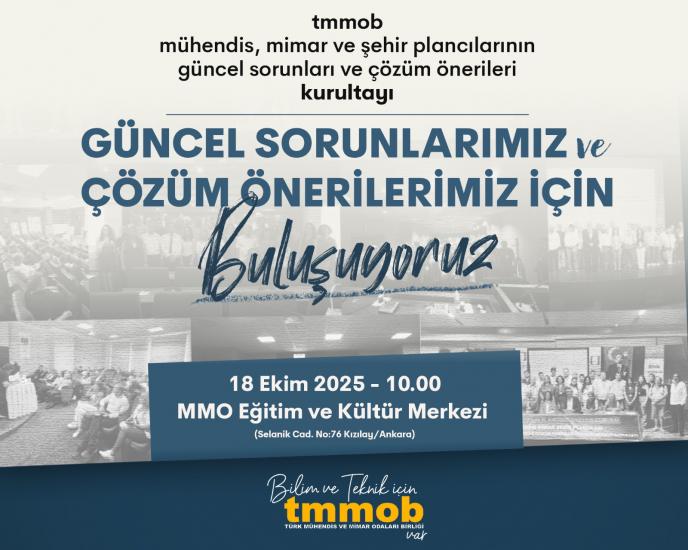 TMMOB MÜHENDİS, MİMAR VE ŞEHİR PLANCILARININ GÜNCEL SORUNLARI VE ÇÖZÜM ÖNERİLERİ KURULTAYI 18 EKİM 2025 TARİHİNDE GERÇEKLEŞTİRİLMİŞTİR.