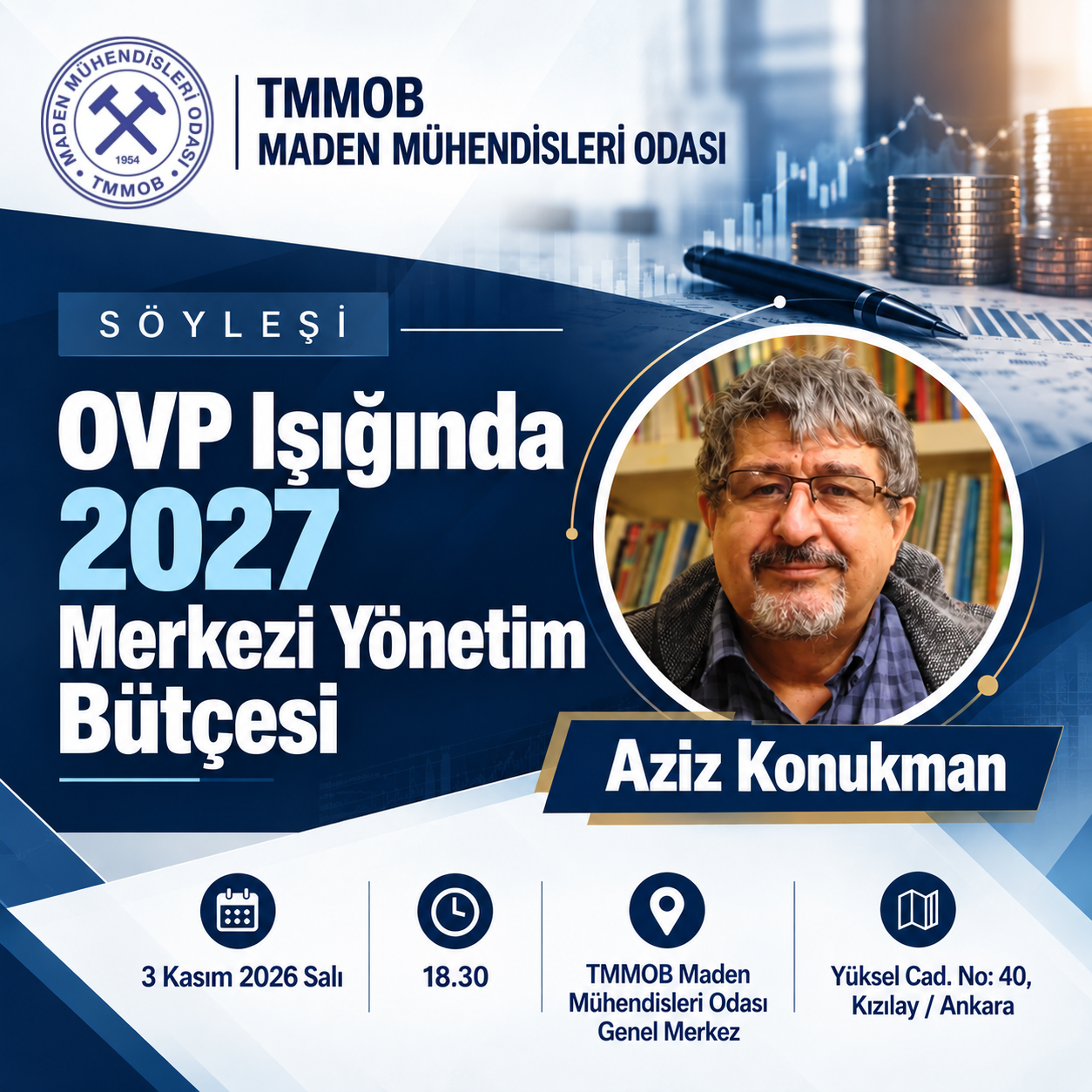 TMMOB MADEN MÜHENDİSLERİ ODASI OLARAK, AZİZ KONUKMAN’IN KATILIMIYLA “OVP IŞIĞINDA 2027 MERKEZİ YÖNETİM BÜTÇESİ” BAŞLIKLI SÖYLEŞİ GERÇEKLEŞTİRİLECEKTİR.
