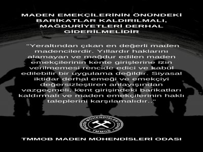 MADEN EMEKÇİLERİNİN ÖNÜNDEKİ BARİKATLAR KALDIRILMALI, MAĞDURİYETLERİ DERHAL GİDERİLMELİDİR.