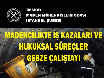 Madencilikte İş Kazaları ve Hukuksal Süreçler Gebze Çalıştayı düzenlenecektir.
