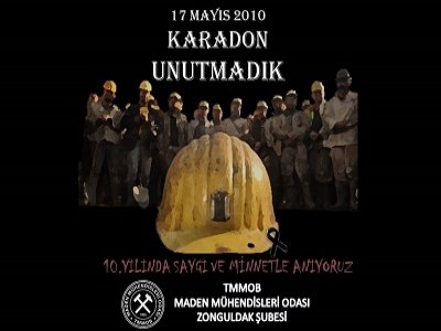 17 MAYIS 2010 TTK KARADONDA KAYBETTİĞİMİZ 30 MADEN EMEKÇİSİNİ SAYGIYLA ANIYORUZ 