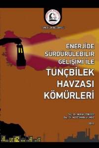 114 ENERJİDE SÜRDÜRÜLEBİLİR GELİŞİMİ İLE TUNÇBİLEK HAVZASI KÖMÜRLERİ