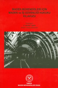 120 MADEN MÜHENDİSLERİ İÇİN MADEN VE İŞ GÜVENLİĞİ HUKUKU KILAVUZU