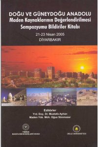 72 DOĞU VE GÜNEYDOĞU ANADOLU MADEN KAYNAKLARININ DEĞERLENDİRİLMESİ SEMPOZYUMU BİLDİRİLER KİTABI